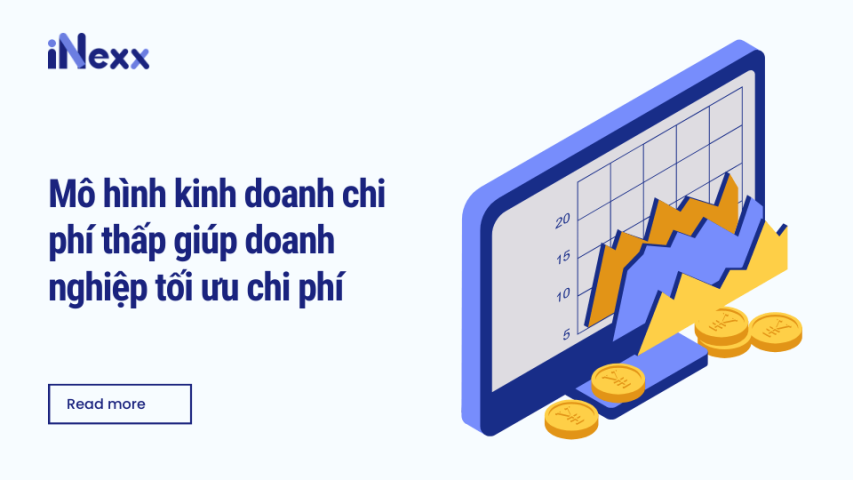 Mô hình kinh doanh chi phí thấp giúp doanh nghiệp tối ưu chi phí