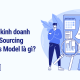 Mô hình kinh doanh nguồn (Sourcing Business Model) là gì