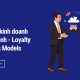Mô hình kinh doanh trung thành (Loyalty Business Models)