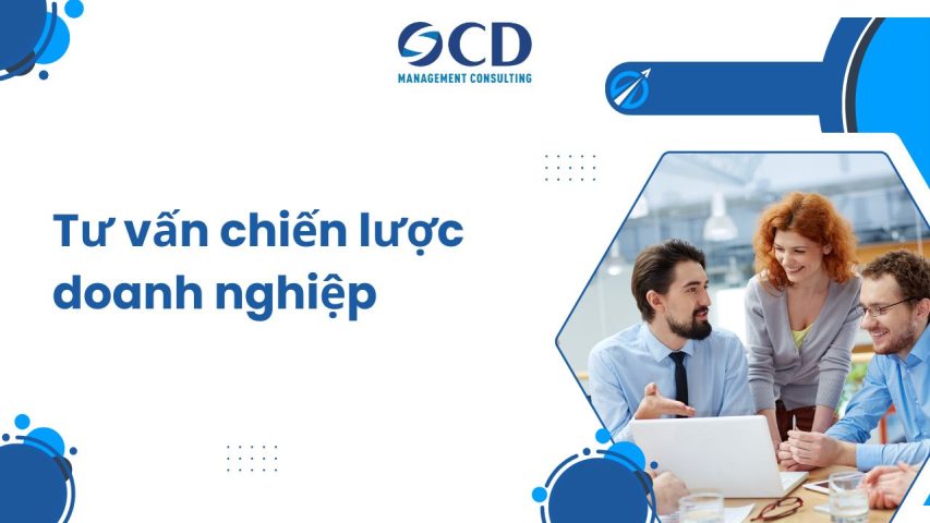 Tư vấn chiến lược doanh nghiệp: Từ tầm nhìn đến thực thi và tăng trưởng bứt phá