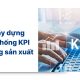 Xây dựng hệ thống KPI trong sản xuất: Lộ trình tối ưu năng suất 2026