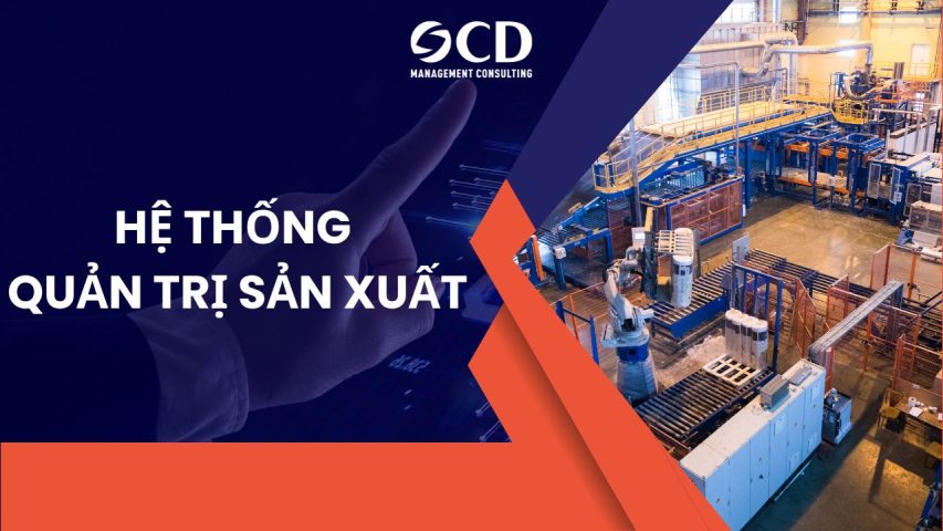 Hệ thống quản trị sản xuất: Giải pháp toàn diện để tối ưu năng suất 2026