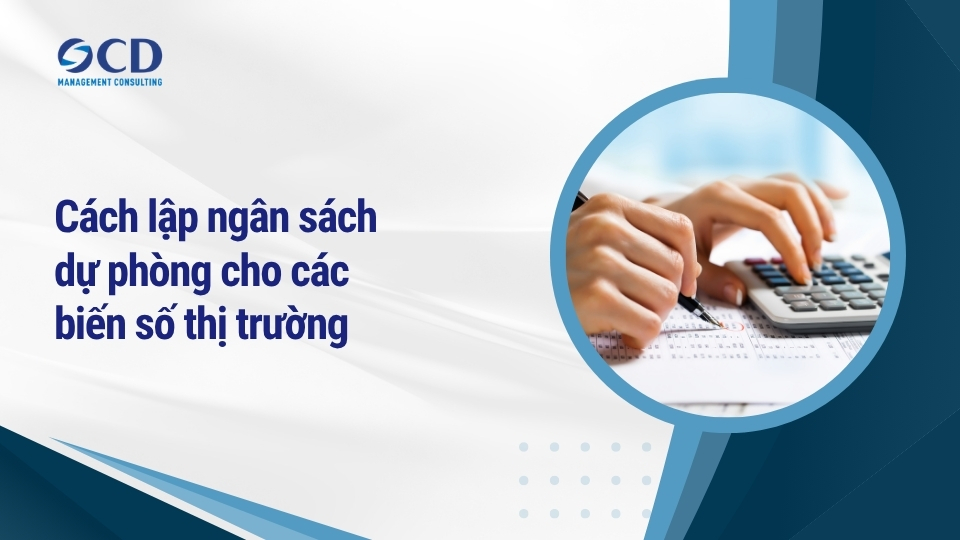 Cách lập ngân sách dự phòng cho các biến số thị trường