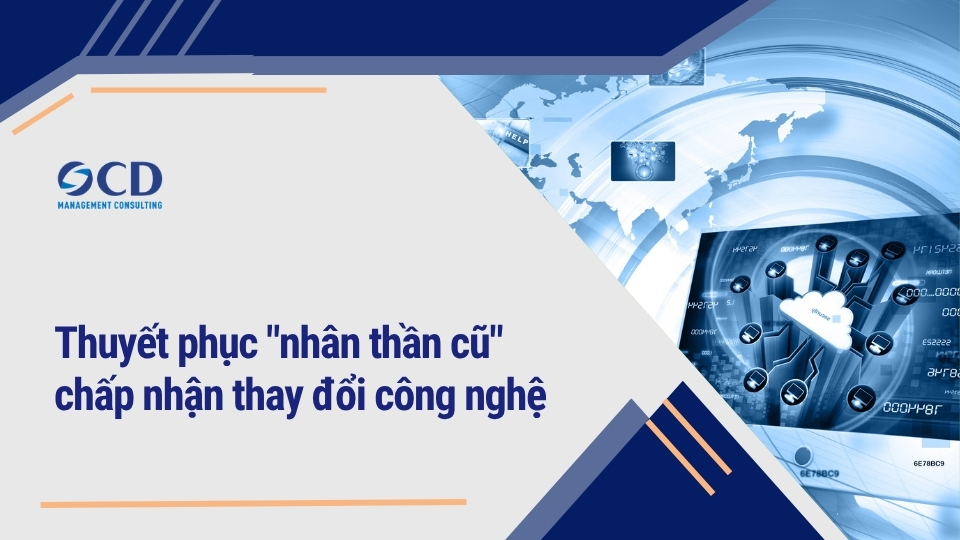 Thuyết phục _nhân thần cũ_ chấp nhận thay đổi công nghệ