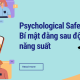 Psychological Safety là gì_ Bí mật đằng sau đội nhóm năng suất