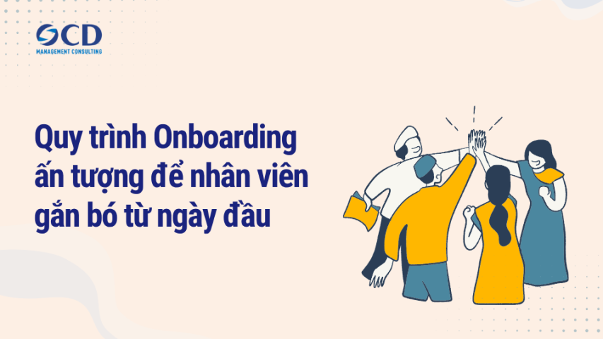 Quy trình Onboarding ấn tượng để nhân viên gắn bó từ ngày đầu