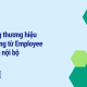 Xây dựng thương hiệu tuyển dụng từ Employee Branding nội bộ
