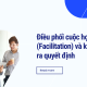 Điều phối cuộc họp (Facilitation) và kỹ thuật ra quyết định