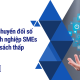 Lộ trình chuyển đổi số cho doanh nghiệp SMEs với ngân sách thấp
