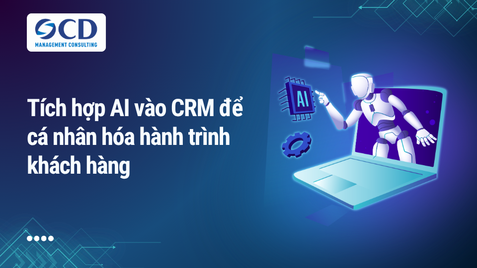 Tích hợp AI vào CRM để cá nhân hóa hành trình khách hàng