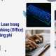 Ứng dụng Lean trong khối văn phòng (Office) để giảm lãng phí
