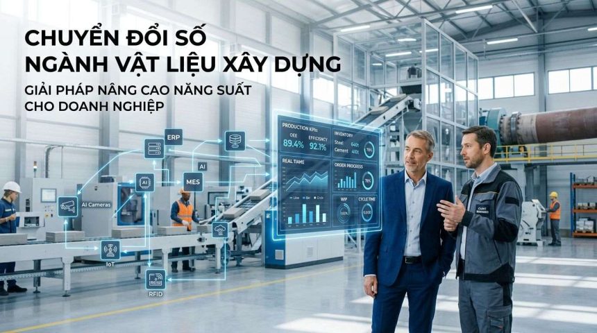 Chuyển đổi số ngành vật liệu xây dựng: Giải pháp nâng cao năng suất cho doanh nghiệp