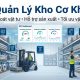 Quản lý kho cơ khí hiệu quả để tối ưu vật tư và nâng cao năng suất sản xuất