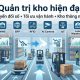 Quản trị kho hiện đại: Nền tảng nâng cao hiệu quả chuỗi cung ứng và chuyển đổi số