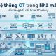Hệ thống OT trong nhà máy: Nền tảng kết nối thiết bị và chuyển đổi số sản xuất