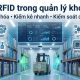 RFID trong quản lý kho: Giải pháp tự động hóa và tối ưu kiểm soát hàng hóa