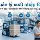 Quản lý xuất nhập tồn: Giải pháp tối ưu tồn kho và nâng cao hiệu quả vận hành