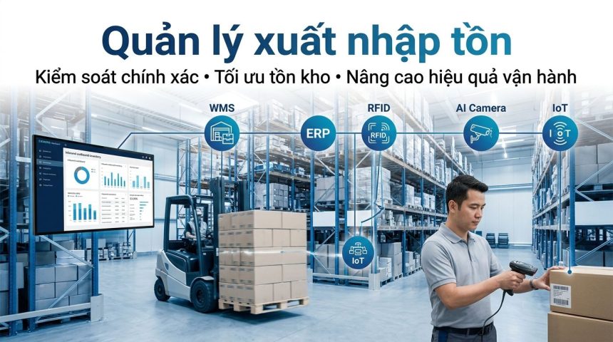Quản lý xuất nhập tồn: Giải pháp tối ưu tồn kho và nâng cao hiệu quả vận hành