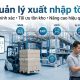 Quản lý xuất nhập tồn: Giải pháp tối ưu tồn kho và nâng cao hiệu quả vận hành