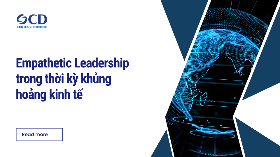 Empathetic Leadership trong thời kỳ khủng hoảng kinh tế