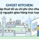 Ghost Kitchen: Giải pháp tối ưu chi phí thuê mặt bằng cho chuỗi F&B trong thời đại giao hàng trực tuyến
