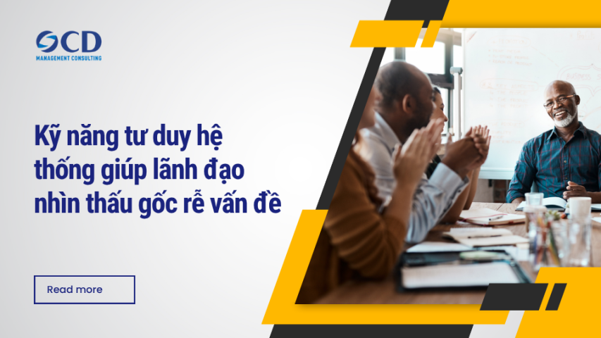 Kỹ năng tư duy hệ thống giúp lãnh đạo nhìn thấu gốc rễ vấn đề