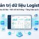Quản trị dữ liệu cho doanh nghiệp logistics giúp nâng cao hiệu quả vận hành