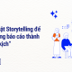 Nghệ thuật Storytelling để biến những báo cáo thành một “vở kịch”