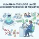 Human-in-the-Loop là gì? Vì sao doanh nghiệp không nên để AI tự quyết định mọi thứ?
