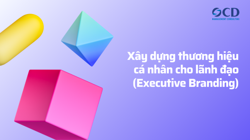 Xây dựng thương hiệu cá nhân cho lãnh đạo (Executive Branding)