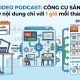 Video Podcast B2B: Bộ máy sản xuất 20 nội dung chỉ với 1 giờ mỗi tháng