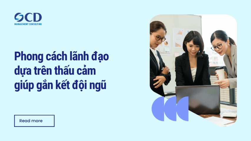 Phong cách lãnh đạo dựa trên thấu cảm giúp gắn kết đội ngũ