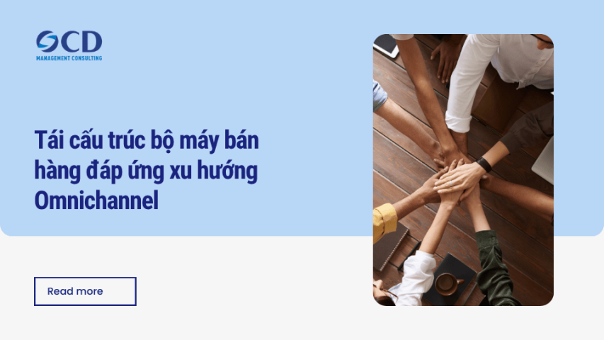 Tái cấu trúc bộ máy bán hàng đáp ứng xu hướng Omnichannel