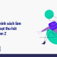 Thiết kế chính sách làm việc linh hoạt thu hút nhân tài Gen Z