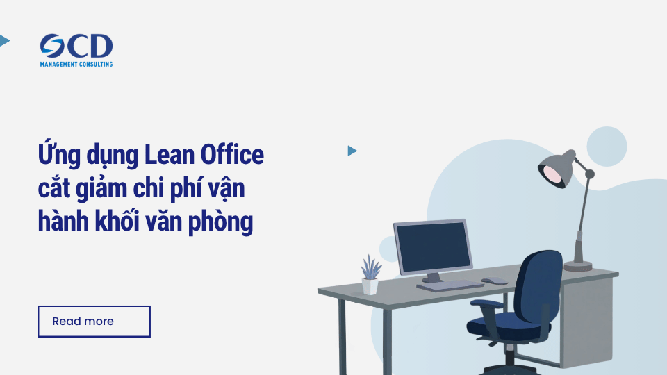 Ứng dụng Lean Office cắt giảm chi phí vận hành khối văn phòng