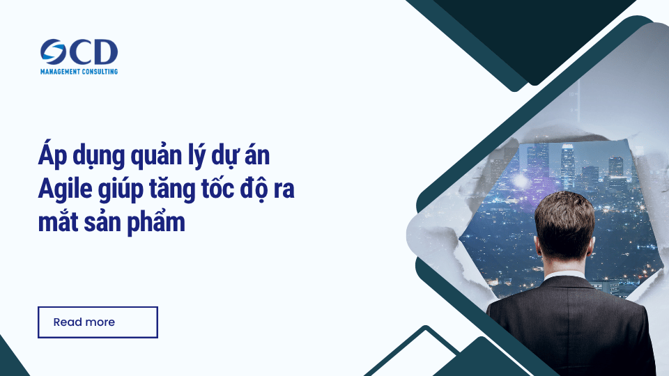Áp dụng quản lý dự án Agile giúp tăng tốc độ ra mắt sản phẩm