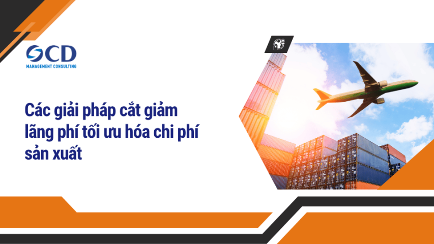 Các giải pháp cắt giảm lãng phí tối ưu hóa chi phí sản xuất