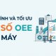 Cách tính và tối ưu chỉ số OEE (Overall Equipment Effectiveness) nhà máy