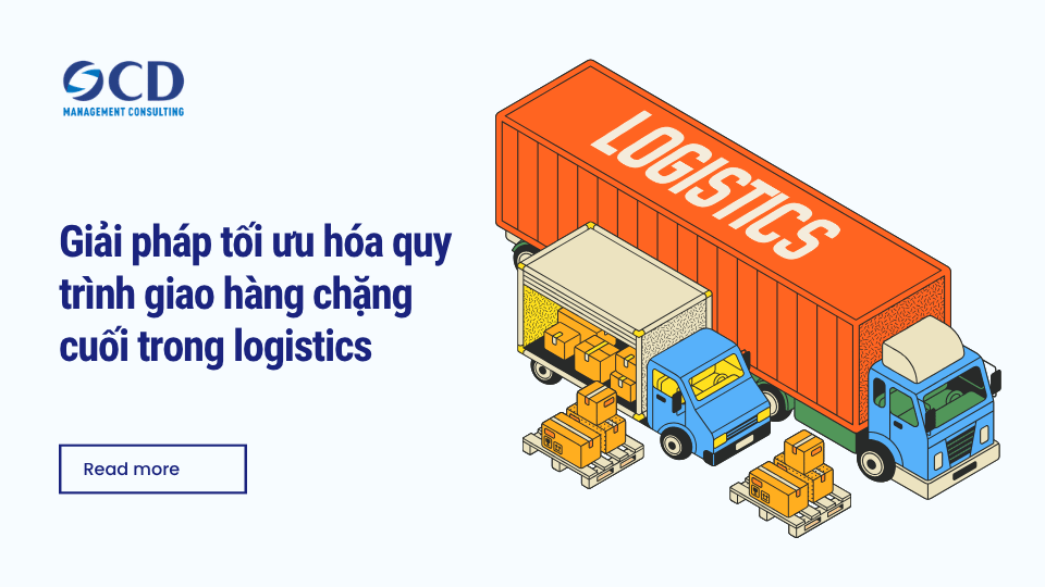 Giải pháp tối ưu hóa quy trình giao hàng chặng cuối trong logistics