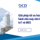 Giải pháp tối ưu hóa vận hành nhà máy nhờ kết nối IoT và MES