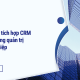 Lợi ích khi tích hợp CRM và ERP trong quản trị doanh nghiệp