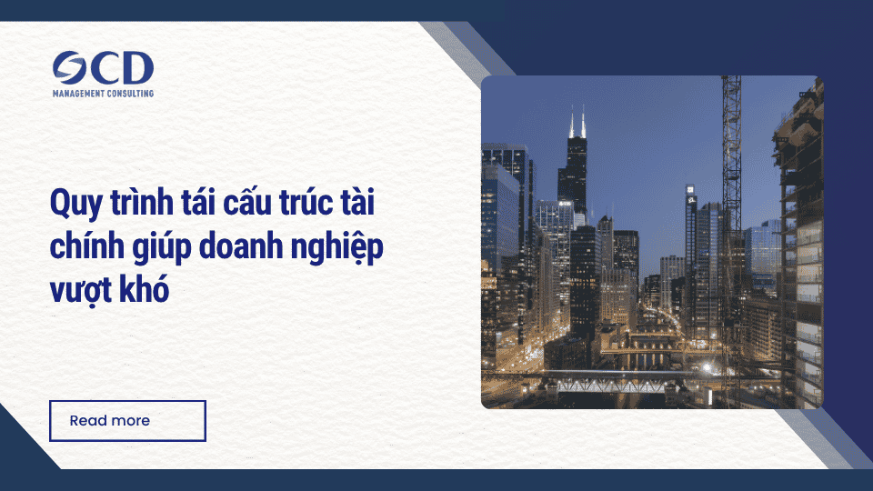 Quy trình tái cấu trúc tài chính giúp doanh nghiệp vượt khó
